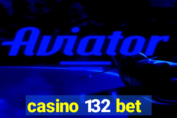 casino 132 bet